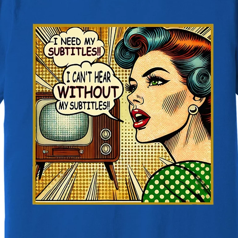 I CanT Hear Need Subtitles Watch Loud Tv Humorous Sayings Premium T-Shirt