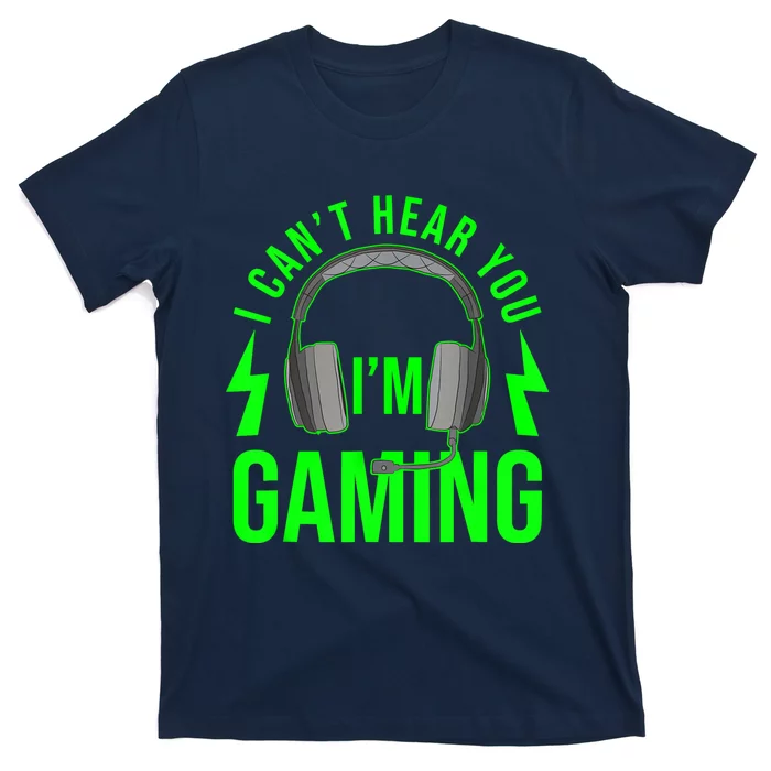 I CAN'T HEAR YOU I'M GAMING Shirt Funny Video Game Gamer T-Shirt