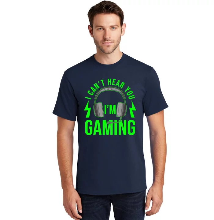 I CAN'T HEAR YOU I'M GAMING Shirt Funny Video Game Gamer Tall T-Shirt