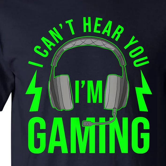 I CAN'T HEAR YOU I'M GAMING Shirt Funny Video Game Gamer Tall T-Shirt