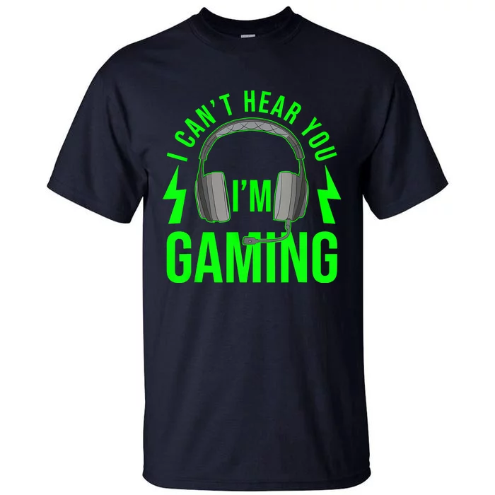 I CAN'T HEAR YOU I'M GAMING Shirt Funny Video Game Gamer Tall T-Shirt