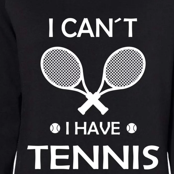 I Cant Have Tennis With Racquets And Balls Cute Gift Womens California Wash Sweatshirt