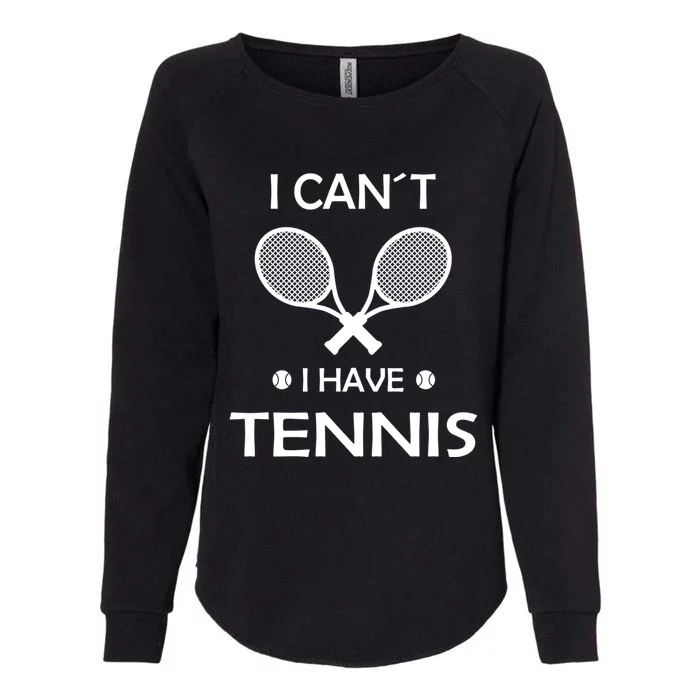 I Cant Have Tennis With Racquets And Balls Cute Gift Womens California Wash Sweatshirt