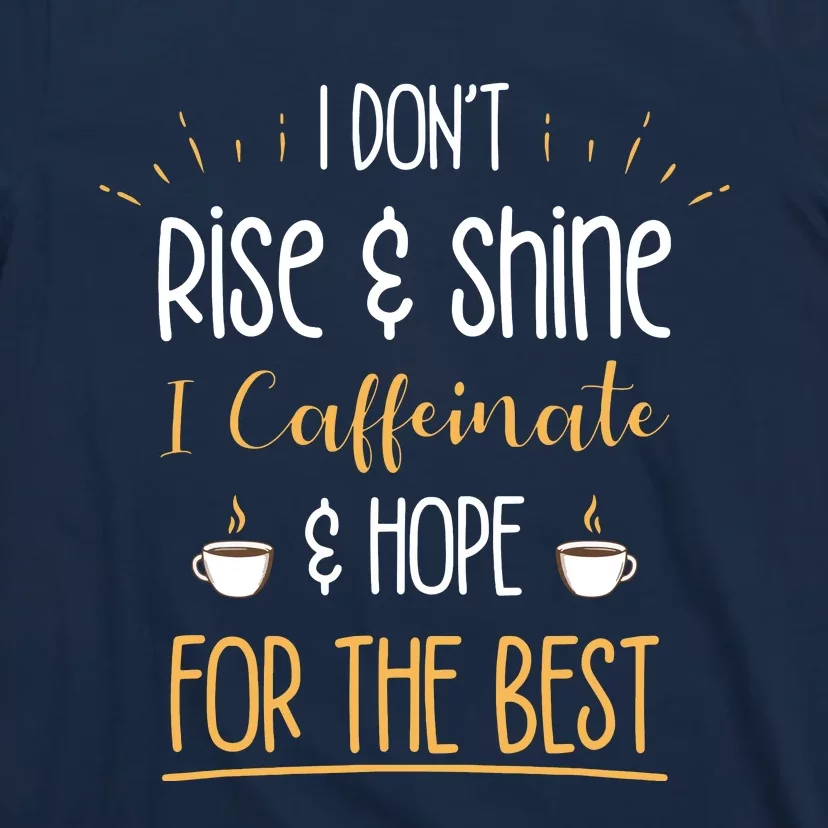 I Caffeinate Hope For The Best Funny Coffee Lover Gift T-Shirt