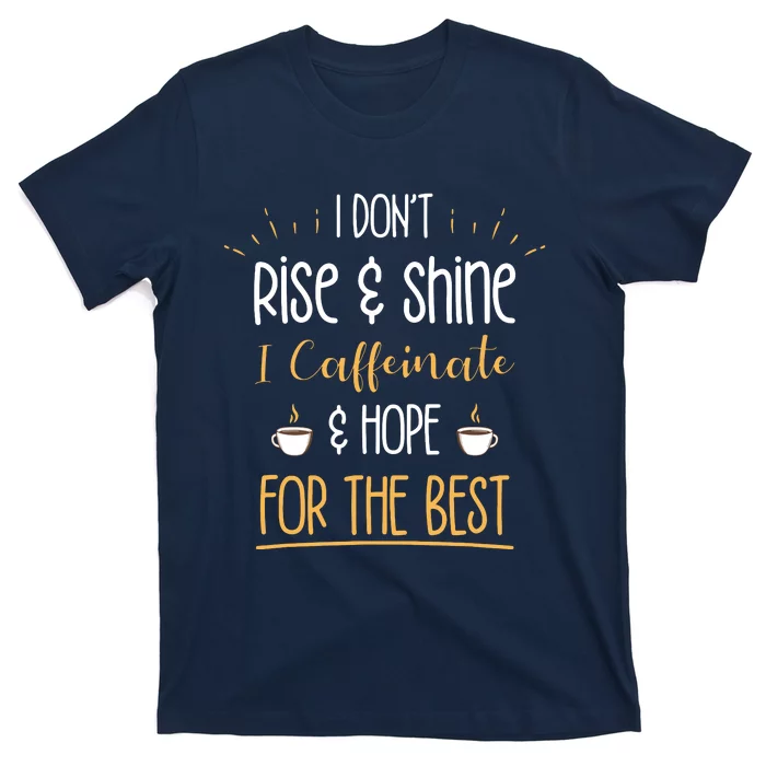 I Caffeinate Hope For The Best Funny Coffee Lover Gift T-Shirt