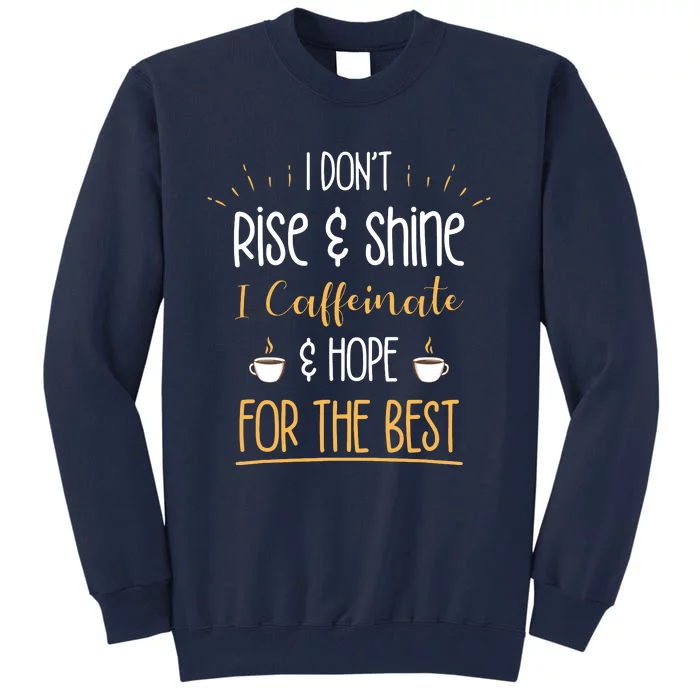 I Caffeinate Hope For The Best Funny Coffee Lover Gift Tall Sweatshirt