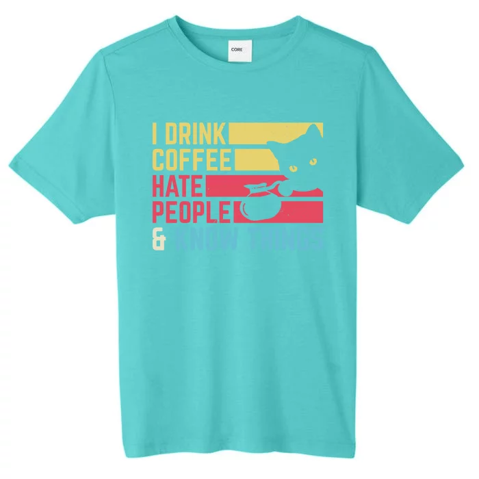 I Coffee Hate People And I Know Things I Hate People Gift ChromaSoft Performance T-Shirt