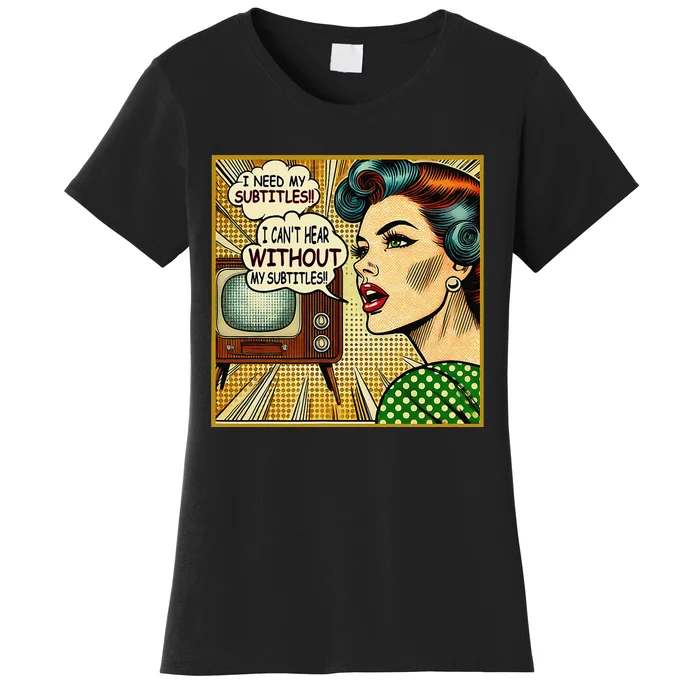 I CanT Hear Need Subtitles Watch Loud Tv Humorous Sayings Women's T-Shirt