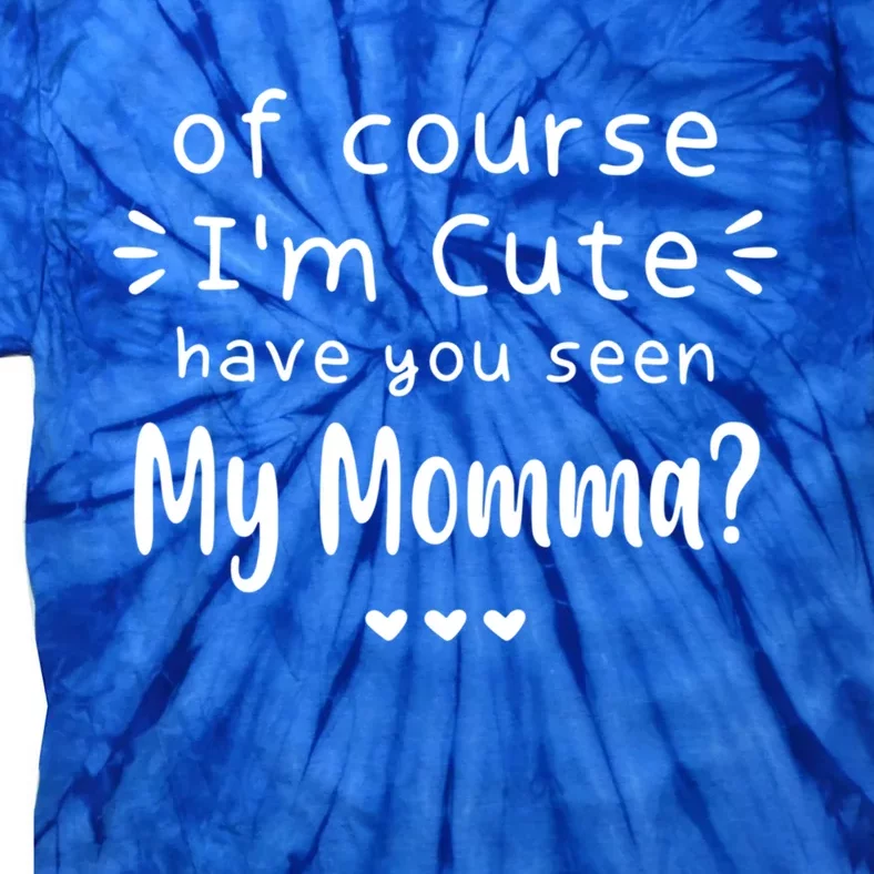 I'm Cute Have You Seen My Momma Mother's Day Mom Love Meaningful Gift Tie-Dye T-Shirt