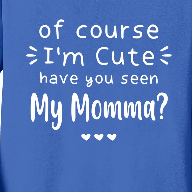 I'm Cute Have You Seen My Momma Mother's Day Mom Love Meaningful Gift Kids Long Sleeve Shirt