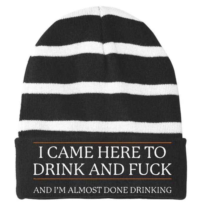 I Came Here To Drink And Fuck Almost Done Drinking Striped Beanie with Solid Band