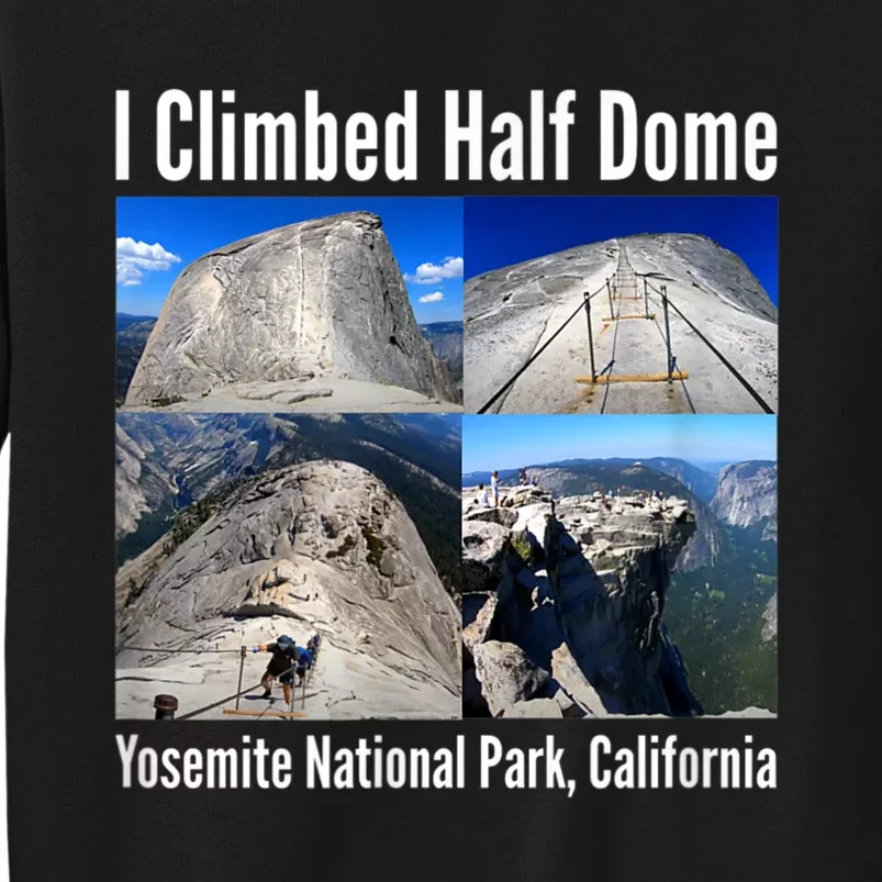 I Climbed Half Dome, Yosemite National Park, California Tall Sweatshirt