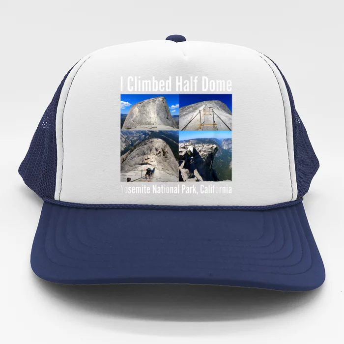 I Climbed Half Dome, Yosemite National Park, California Trucker Hat