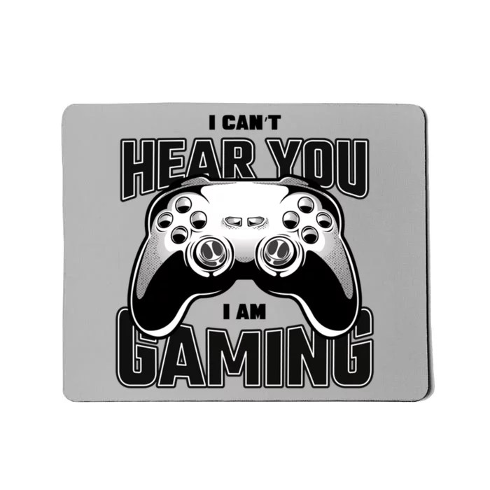 I Cant Hear You I Am Gaming Funny Gift Mousepad