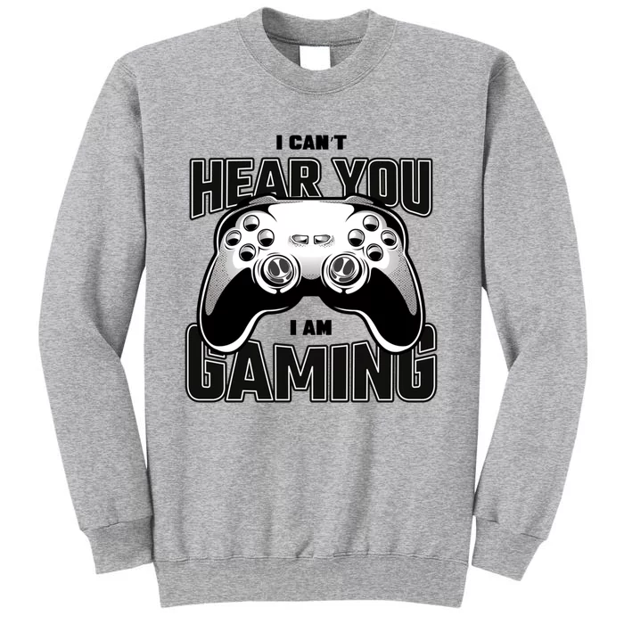 I Cant Hear You I Am Gaming Funny Gift Tall Sweatshirt