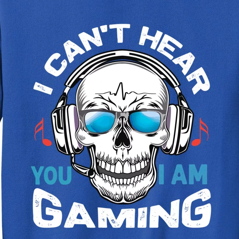 I Cant Hear You I Am Gaming Gift Tall Sweatshirt