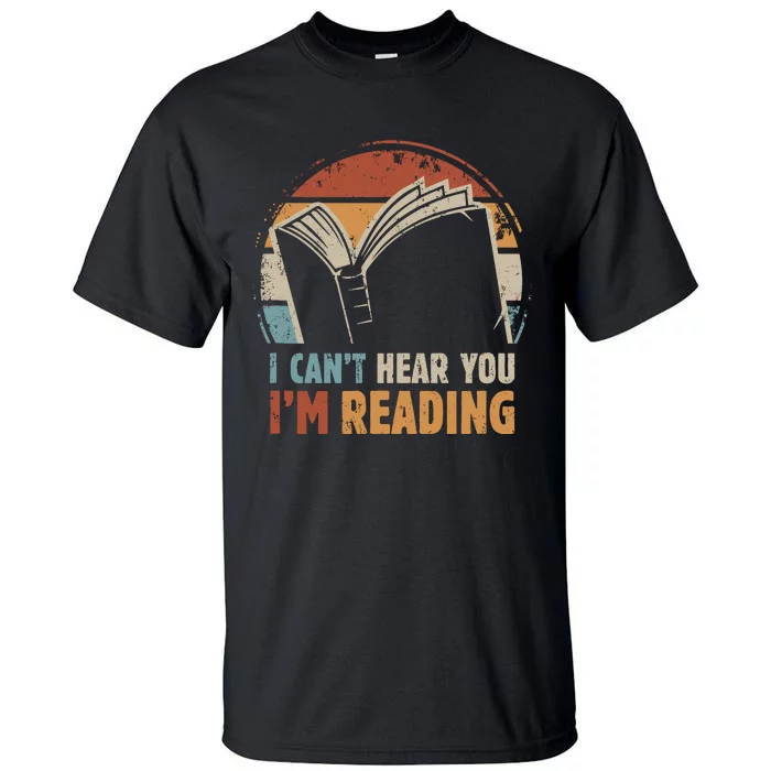 I CanT Hear You IM Reading For Book Lover Bookworm Tall T-Shirt