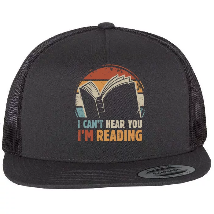 I CanT Hear You IM Reading For Book Lover Bookworm Flat Bill Trucker Hat