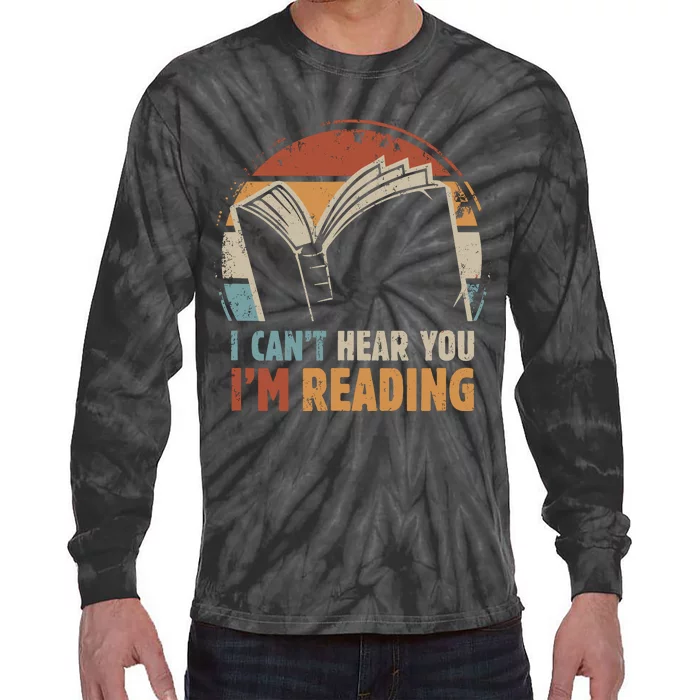 I CanT Hear You IM Reading For Book Lover Bookworm Tie-Dye Long Sleeve Shirt