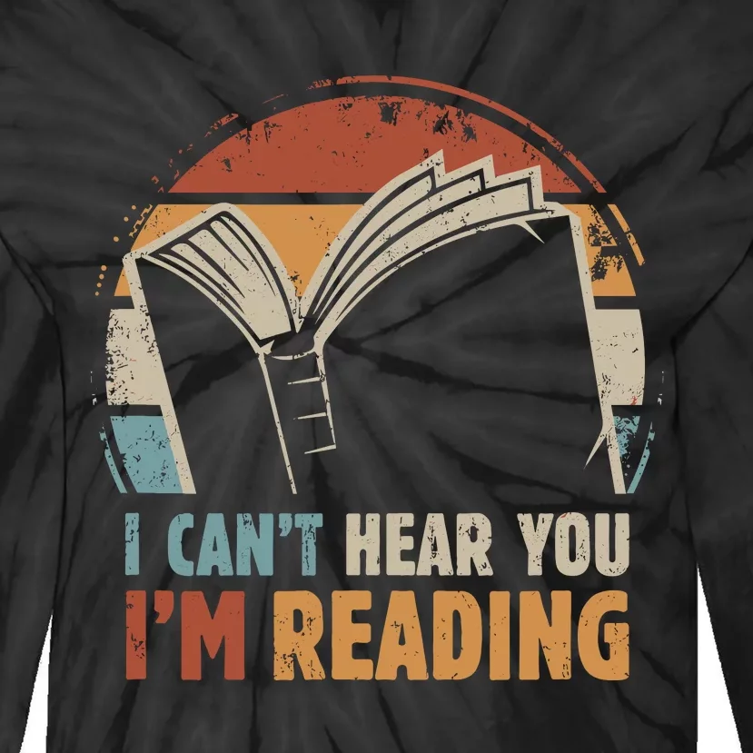 I CanT Hear You IM Reading For Book Lover Bookworm Tie-Dye Long Sleeve Shirt