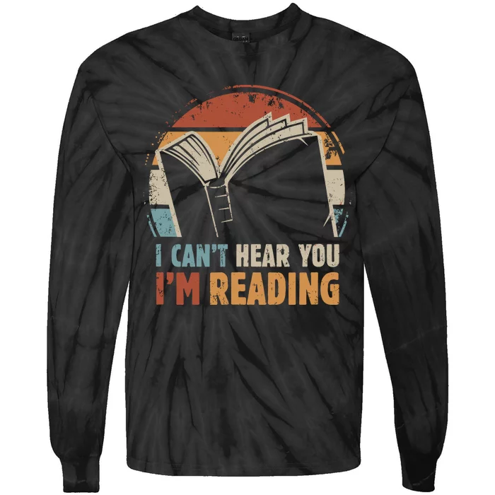 I CanT Hear You IM Reading For Book Lover Bookworm Tie-Dye Long Sleeve Shirt