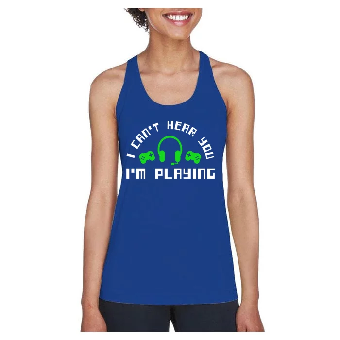 I Cant Hear You I Am Playing Gaming Headset Gift Women's Racerback Tank