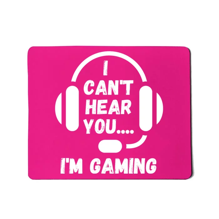 I Can't Hear You I'm Gaming, Gaming, Funny Gamer, Gaming Mousepad