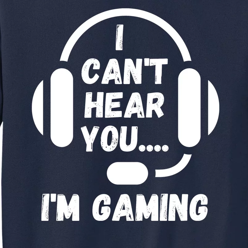 I Can't Hear You I'm Gaming, Gaming, Funny Gamer, Gaming Tall Sweatshirt