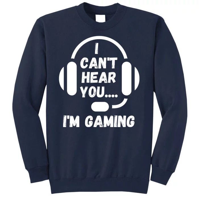 I Can't Hear You I'm Gaming, Gaming, Funny Gamer, Gaming Tall Sweatshirt