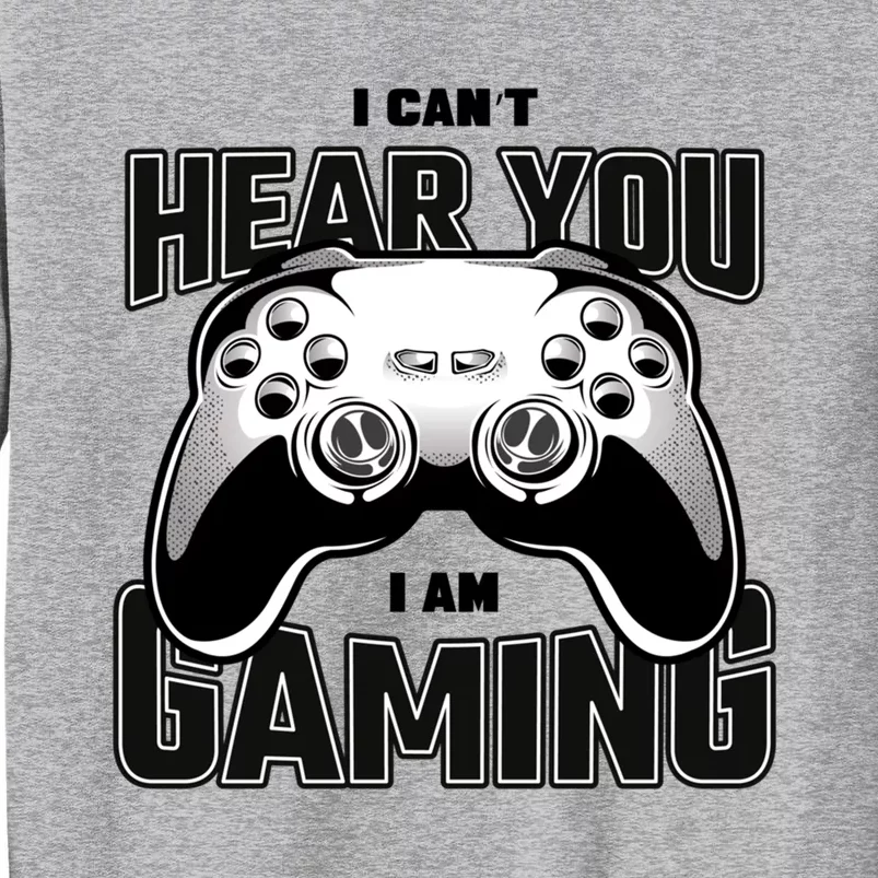 I Cant Hear You I Am Gaming Funny Gift Tall Sweatshirt