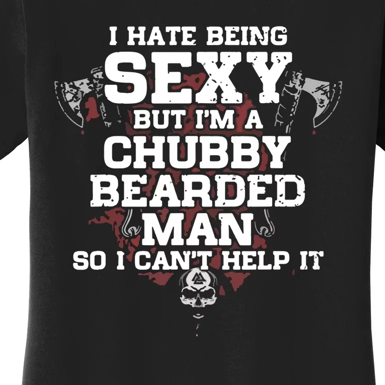 I Cant Help It I Hate Being Sexy But Im A Chubby Bearded Women's T-Shirt