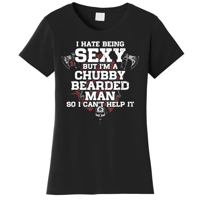 I Cant Help It I Hate Being Sexy But Im A Chubby Bearded Women's T-Shirt