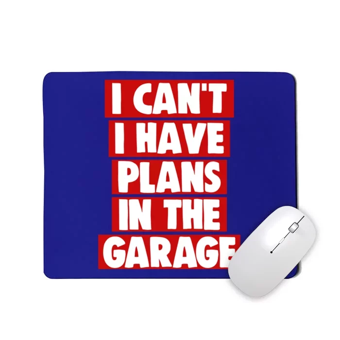 I Cant Have Plans In The Garage Funny Gift Funny Meaningful Gift Mousepad