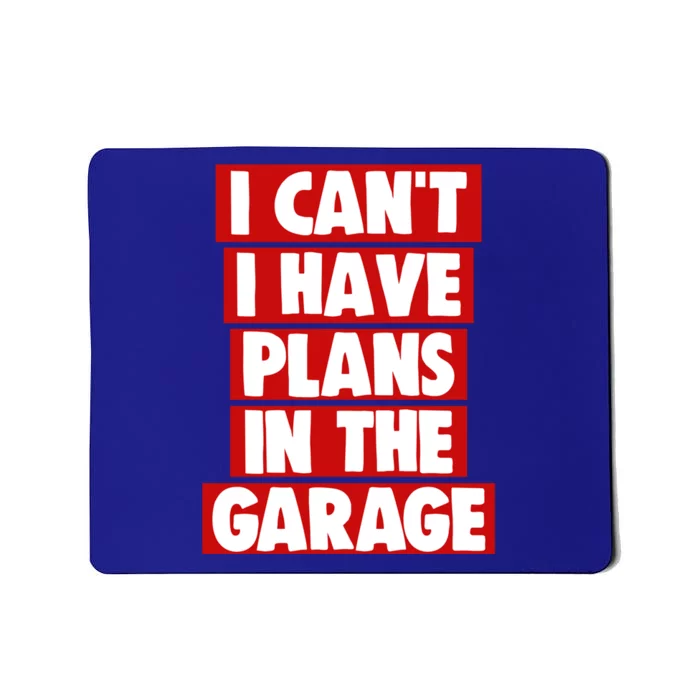 I Cant Have Plans In The Garage Funny Gift Funny Meaningful Gift Mousepad