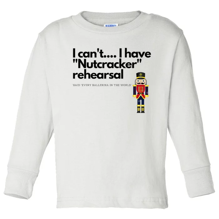 I CanT....I Have Nutcracker Rehearsal Toddler Long Sleeve Shirt