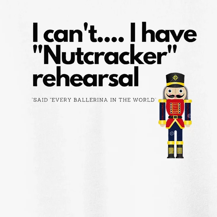 I CanT....I Have Nutcracker Rehearsal Toddler T-Shirt