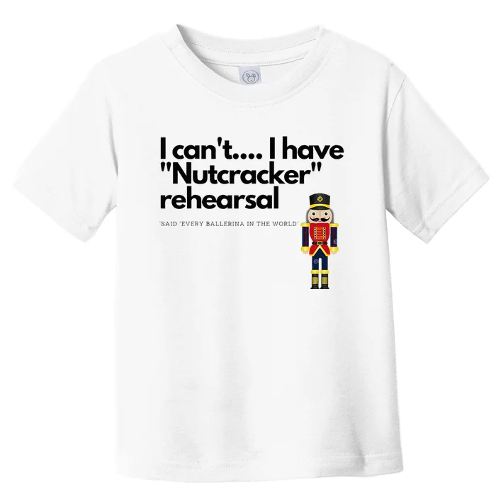 I CanT....I Have Nutcracker Rehearsal Toddler T-Shirt