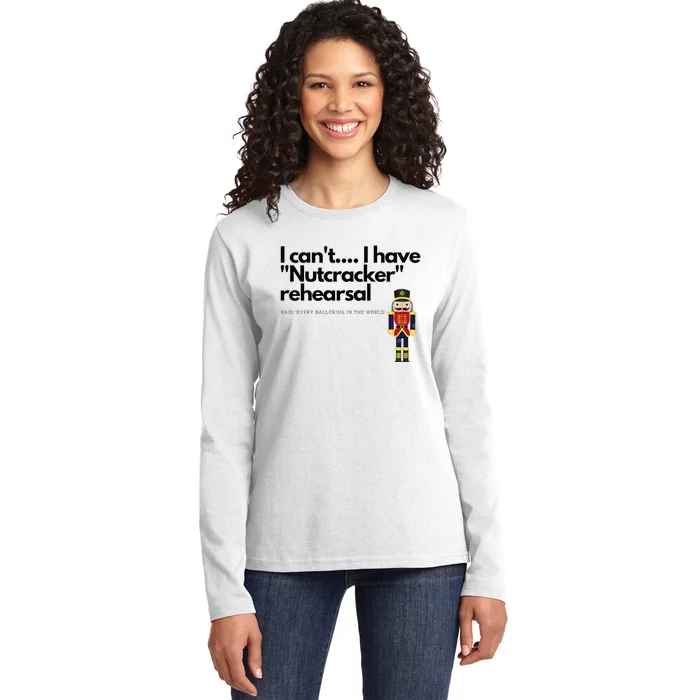 I CanT....I Have Nutcracker Rehearsal Ladies Long Sleeve Shirt