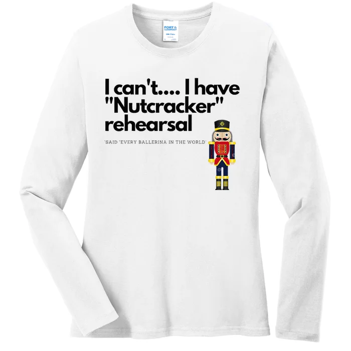 I CanT....I Have Nutcracker Rehearsal Ladies Long Sleeve Shirt