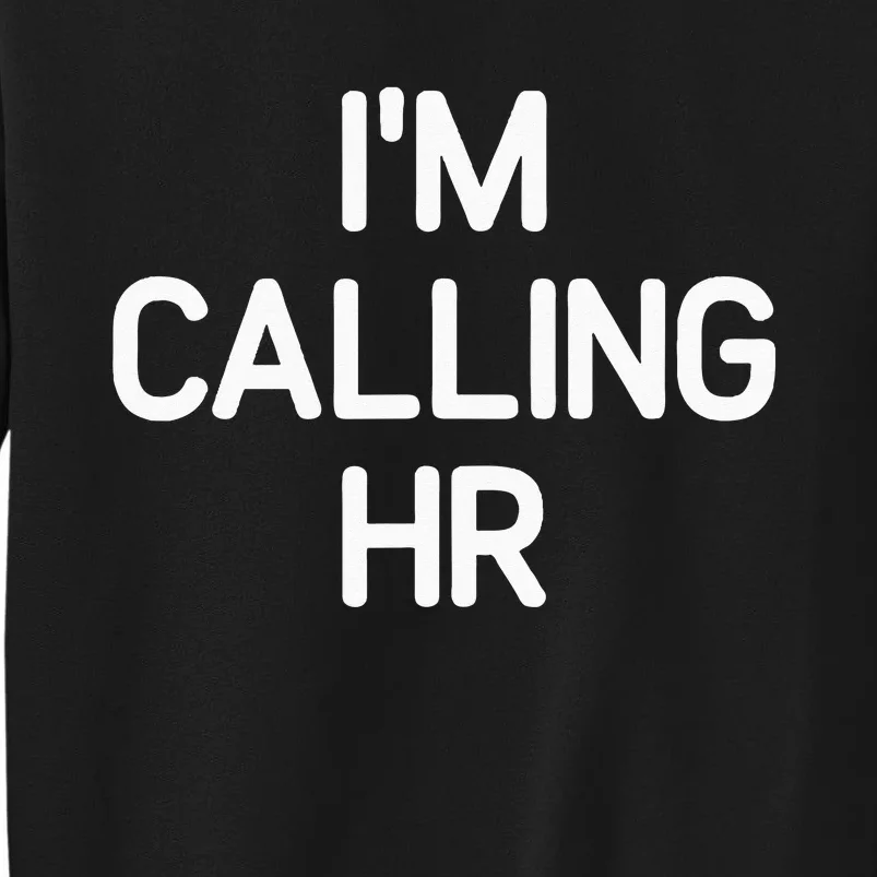 Im Calling HR Funny Jokes Sarcastic Tall Sweatshirt