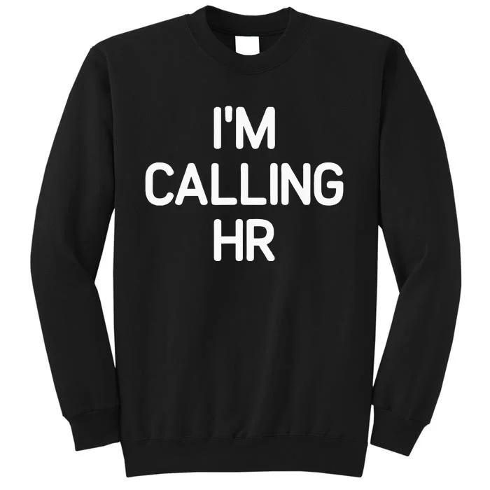 Im Calling HR Funny Jokes Sarcastic Tall Sweatshirt