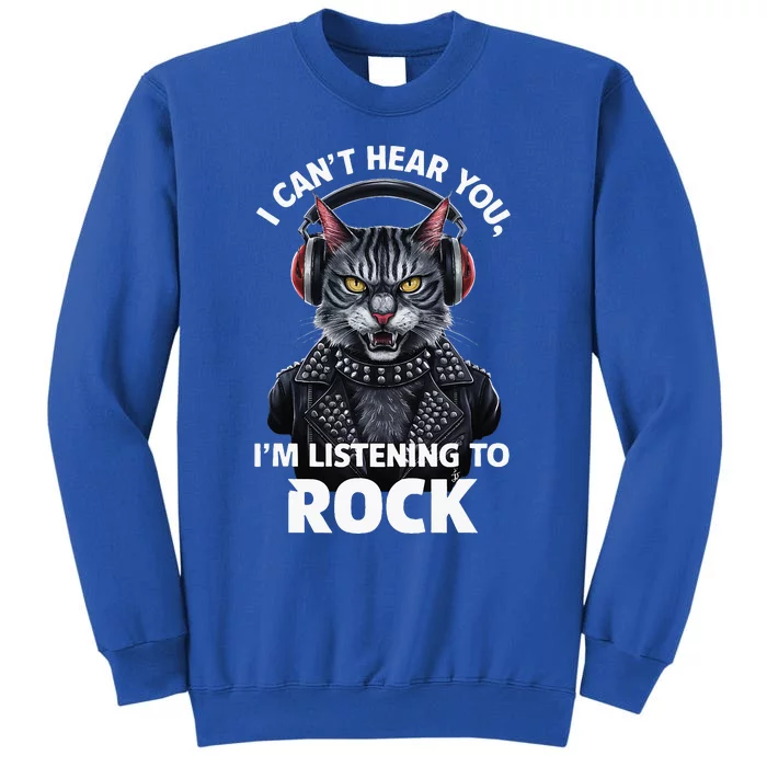 I CanT Hear You IM Listening To Rock Cat & Rock Lover Tall Sweatshirt