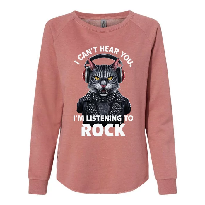 I CanT Hear You IM Listening To Rock Cat & Rock Lover Womens California Wash Sweatshirt