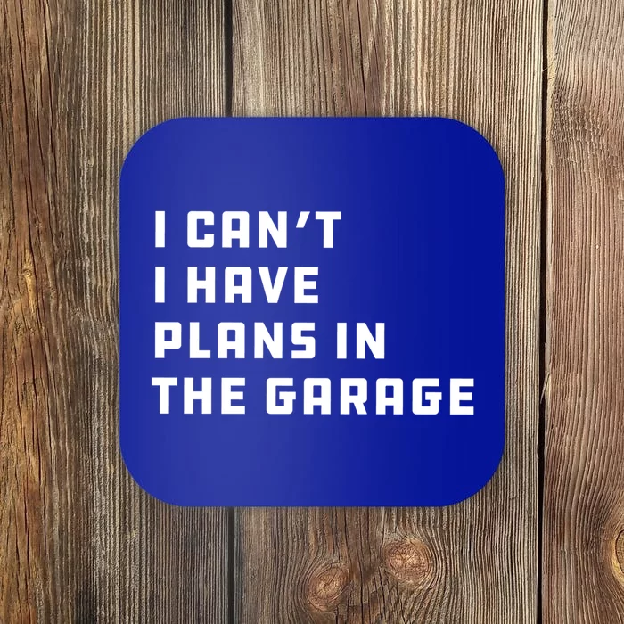 I Can't I Have Plans In The Garage Funny Mechanic Saying Great Gift Coaster