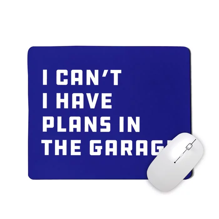 I Can't I Have Plans In The Garage Funny Mechanic Saying Great Gift Mousepad