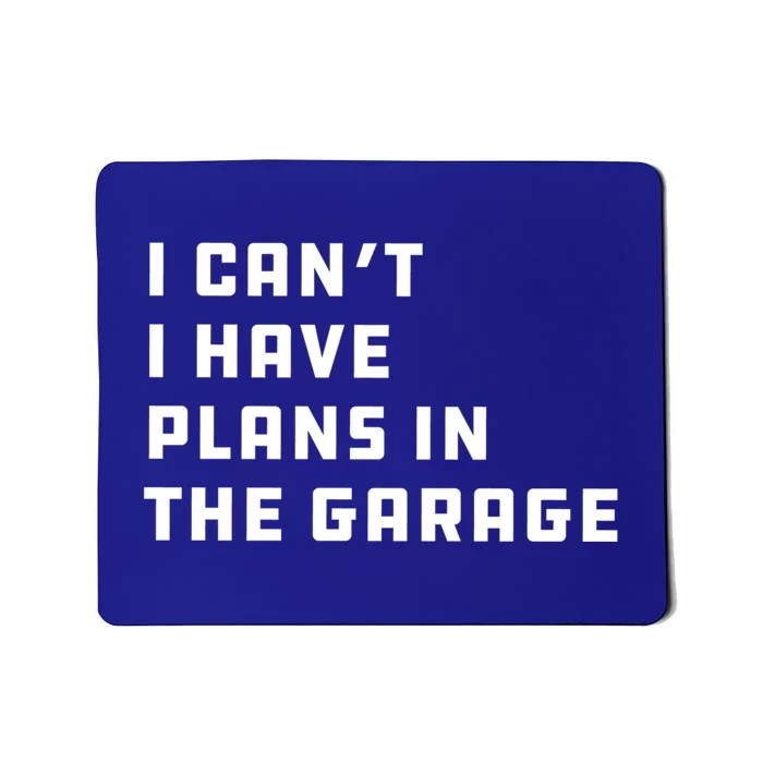 I Can't I Have Plans In The Garage Funny Mechanic Saying Great Gift Mousepad