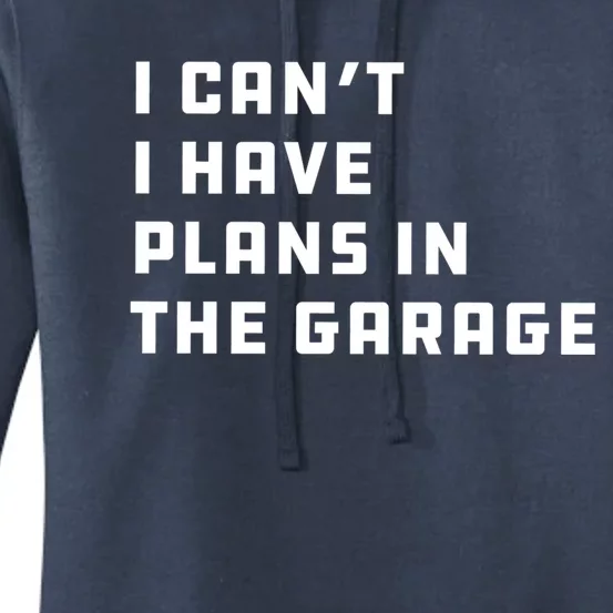 I Can't I Have Plans In The Garage Funny Mechanic Saying Great Gift Women's Pullover Hoodie