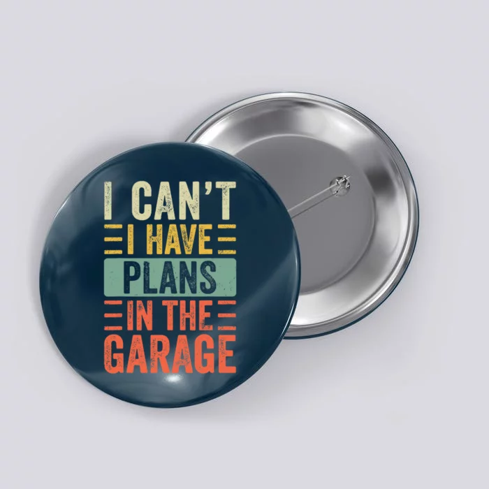 I Can't I Have Plans In The Garage, Funny Car Mechanic Retro Button