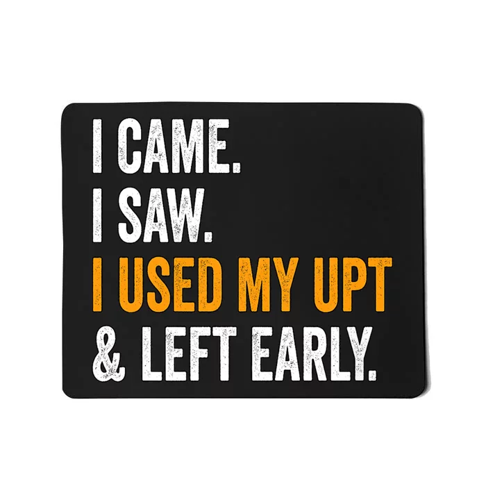 I Came I Saw I Used My Upt Left Early Associates Swagazon Mousepad