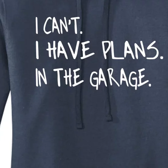 I Cant I Have Plans In The Garage Cute Gift Women's Pullover Hoodie